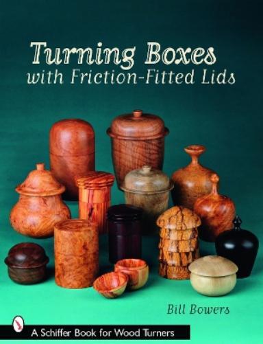 Bill Bowers Turning Boxes with Friction-Fitted Lids (Tascabile)