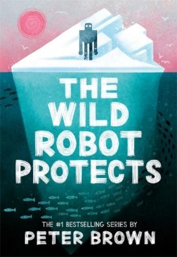 Peter Brown The Wild Robot Protects (The Wild Robot 3) (Tascabile)
