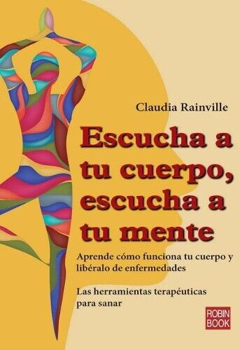 Claudia Rainville Escucha a Tu Cuerpo, Escucha a Tu Mente (Tascabile)