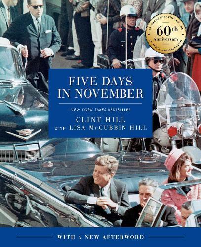 Clint Hill Lisa McCubbin Hill Five Days in November (Copertina rigida)
