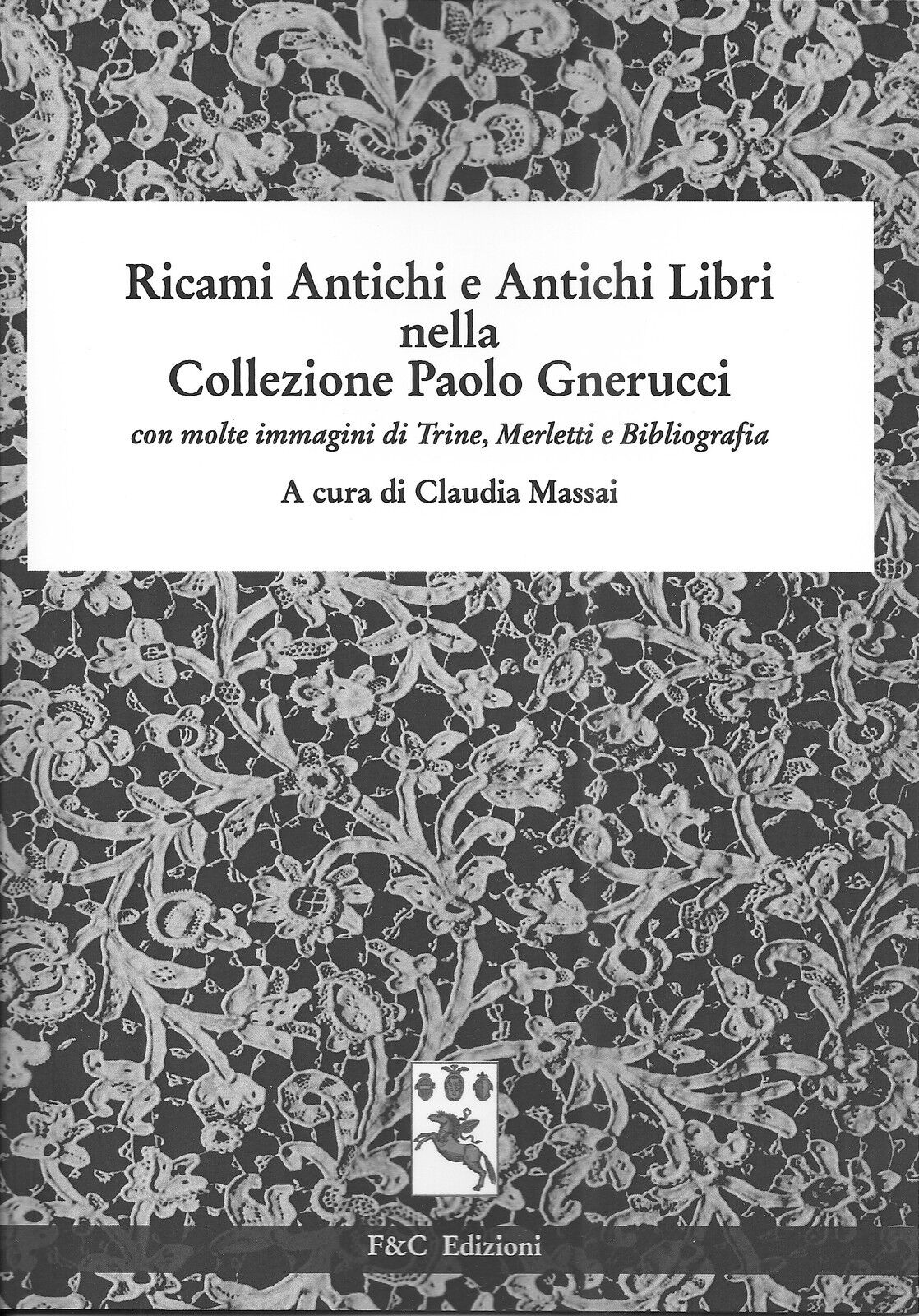 Ricami Antichi e Antichi Libri...con immagini di Trine, Merletti e Bibliografia.
