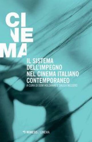 SISTEMA DELL'IMPEGNO NEL CINEMA ITALIANO CONTEMPORANEO (IL) HOLDAWAY D. (CUR.),