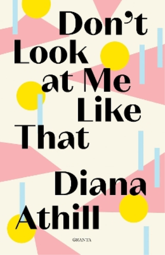Diana Athill Don't Look At Me Like That (Tascabile) Granta Editions