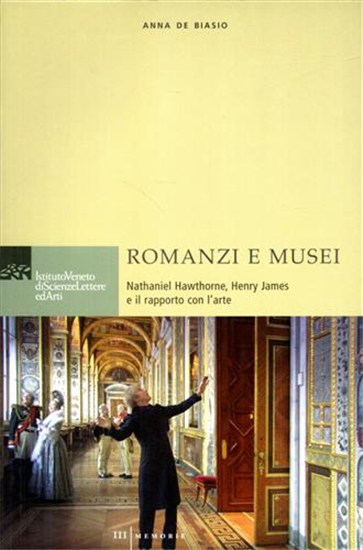 De Biasio,Anna. - Romanzi e Musei: Nathaniel Hawthorne, Henry James e il rapport
