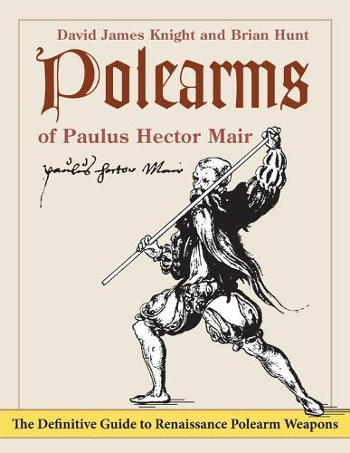 David James Knight Brian Hunt Polearms of Paulus Hector Mair (Tascabile)