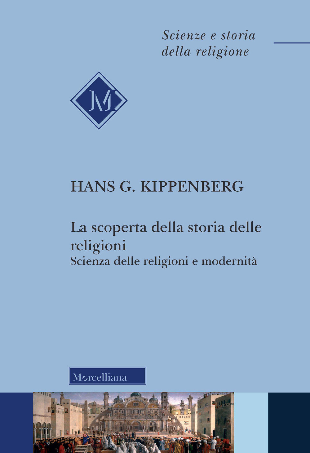 Libri Kippenberg Hans G. - La Scoperta Della Storia Delle Religioni. Scienza Del