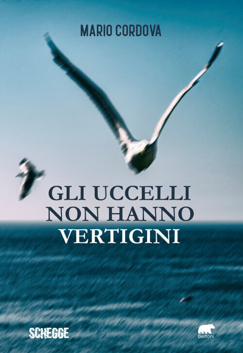 Gli uccelli non hanno vertigini - Cordova Mario