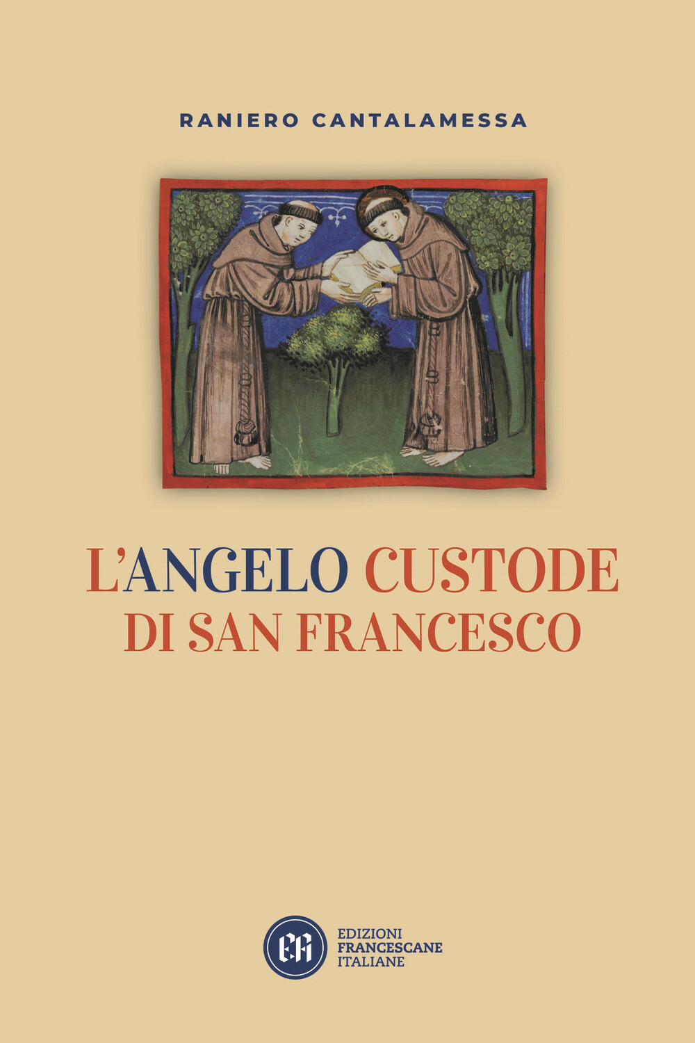 Libri Raniero Cantalamessa - L' Angelo Custode Di San Francesco