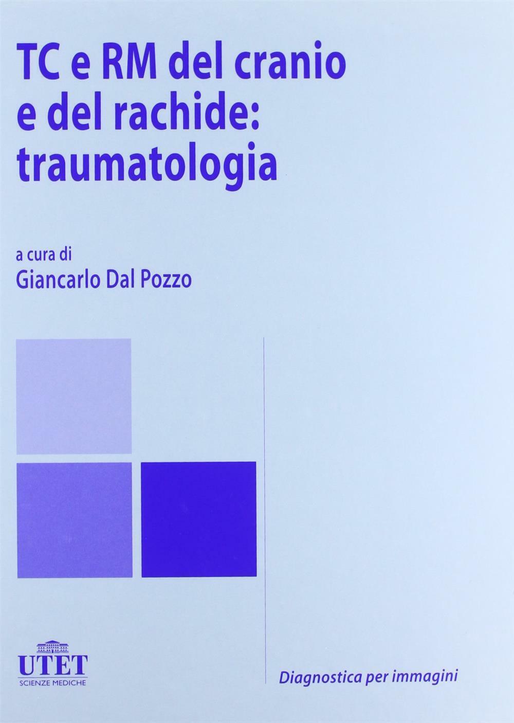 TC e RM del cranio e del rachide: traumatologia - Dal Pozzo Giancarlo