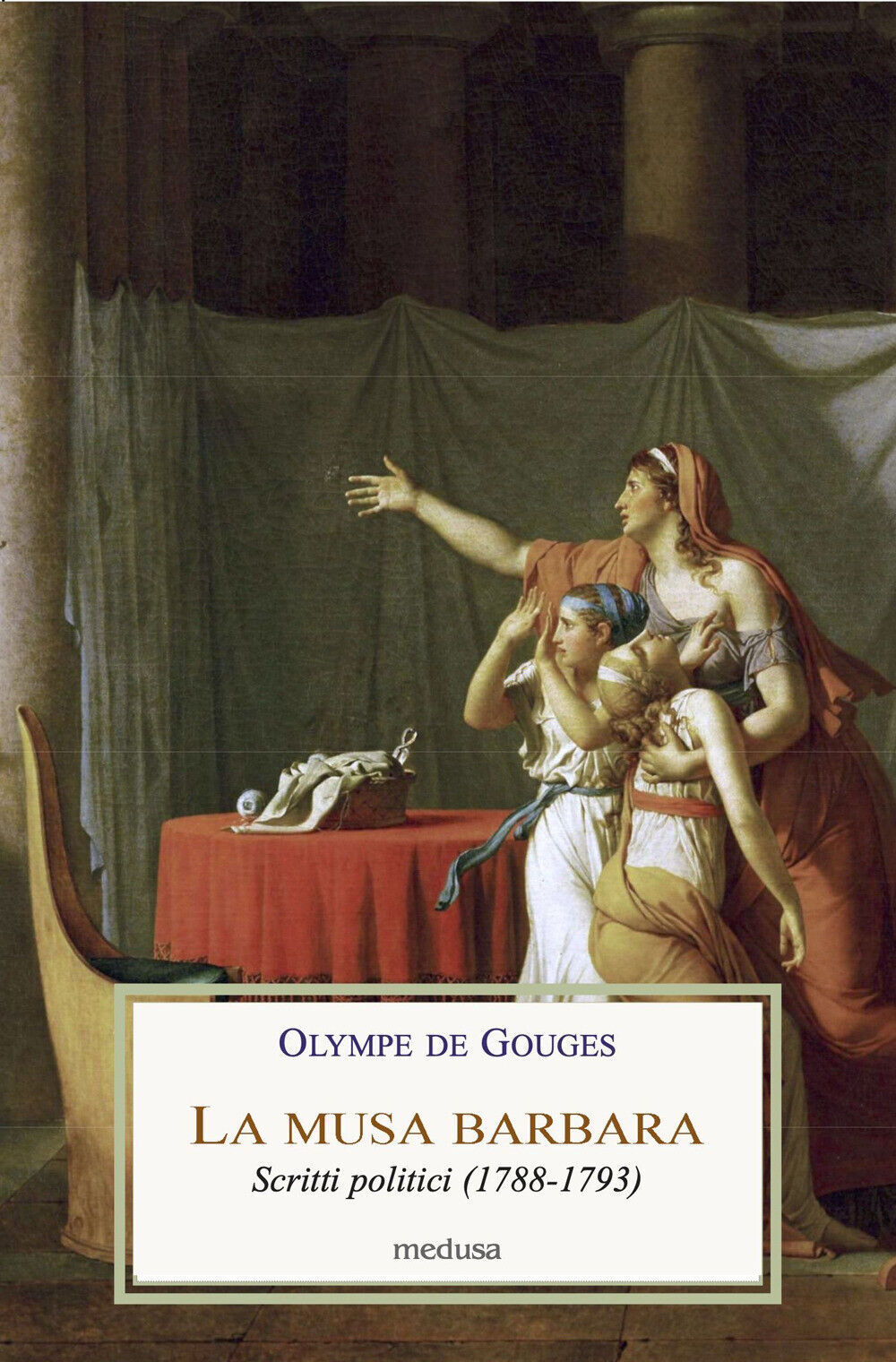 La musa barbara. Scritti politici (1788-1793) - Gouges Olympe de