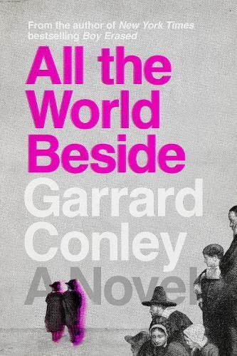 Garrard Conley All the World Beside (Copertina rigida)