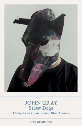 John Gray Straw Dogs (Tascabile) Best of Granta