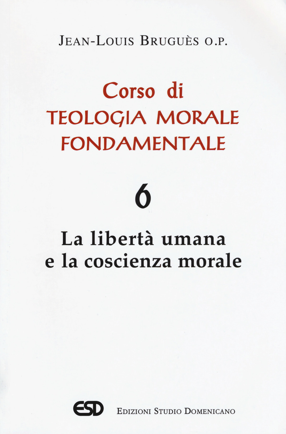 Corso di teologia morale fondamentale. Vol. 6 - Bruguès Jean-Louis