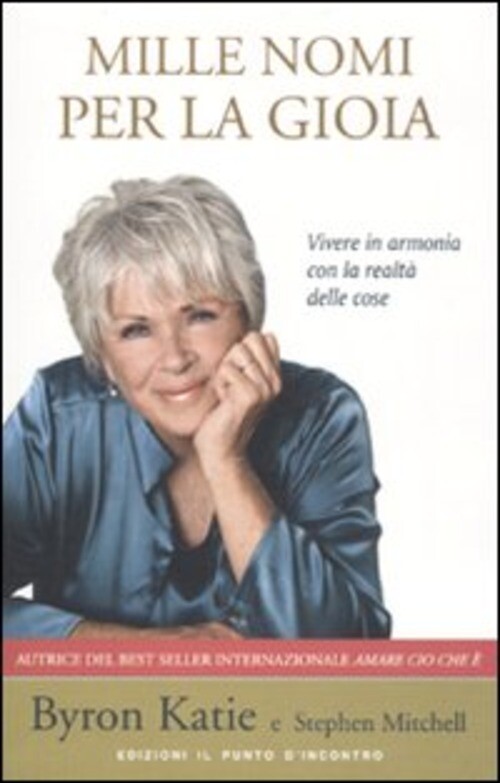 MILLE NOMI PER LA GIOIA. VIVERE IN ARMONIA CON LA REALTA' DELLE COSE KATIE BYRON