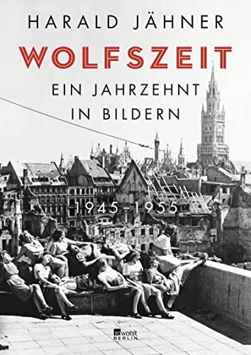 Harald Jähner Wolfszeit: Ein Jahrzehnt in Bildern. 1945 – 195 (Copertina rigida)
