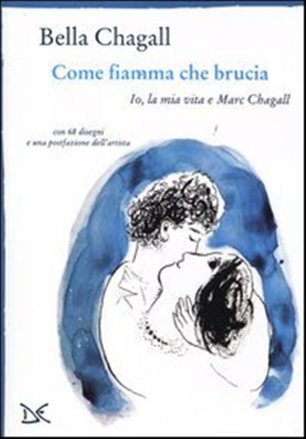 Come fiamma che brucia. Io, la mia vita e Marc Chagall - Chagall Bella