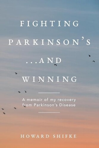 Howard Shifke Fighting Parkinson's...and Winning (Tascabile)