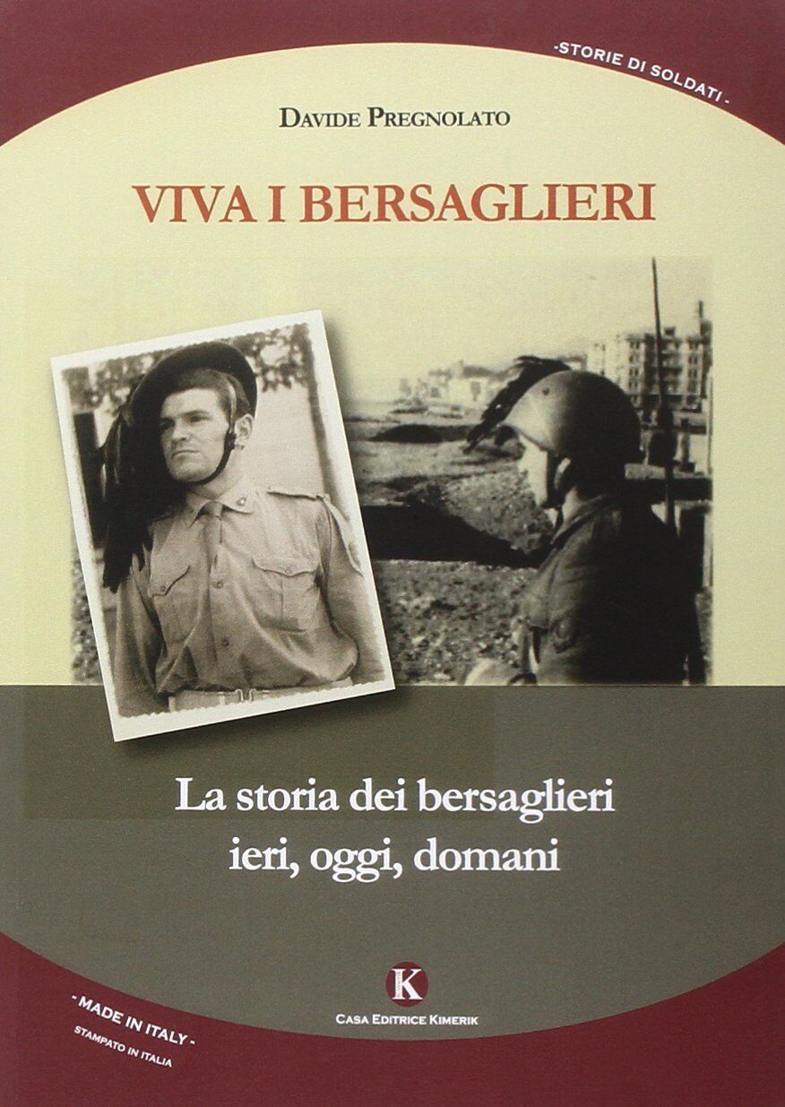 9788868842987 Viva i bersaglieri. La storia dei bersaglieri. Ieri, oggi, domani