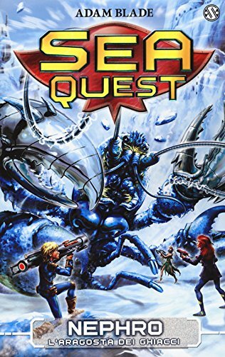9788869189289 Nephro. L'aragosta dei ghiacci. Sea Quest: 10 - Adam Blade,L. Serr