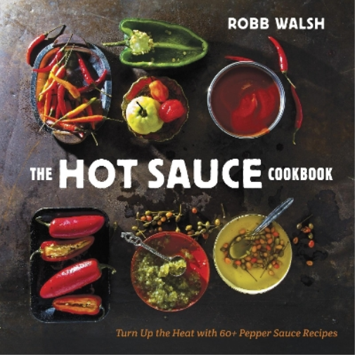 Robb Walsh The Hot Sauce Cookbook (Copertina rigida)