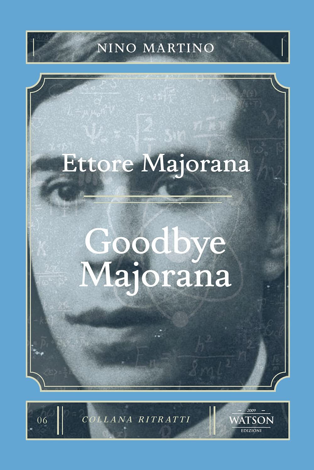 9788887224887 Ettore Majorana. Goodbye Majorana - Nino Martino,Arianna Rossi,Iva