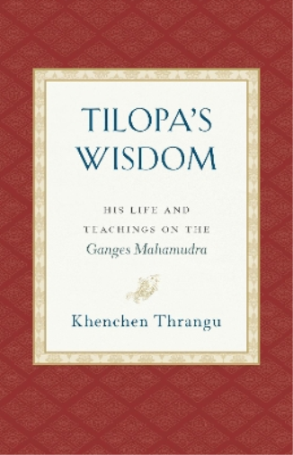 Khenchen Thrangu Tilopa's Wisdom (Tascabile)