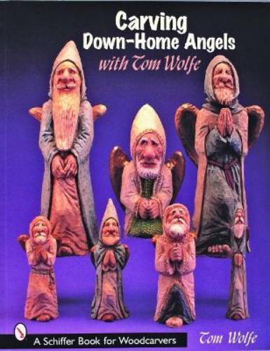 Tom Wolfe Carving Down-Home Angels with Tom Wolfe (Tascabile)