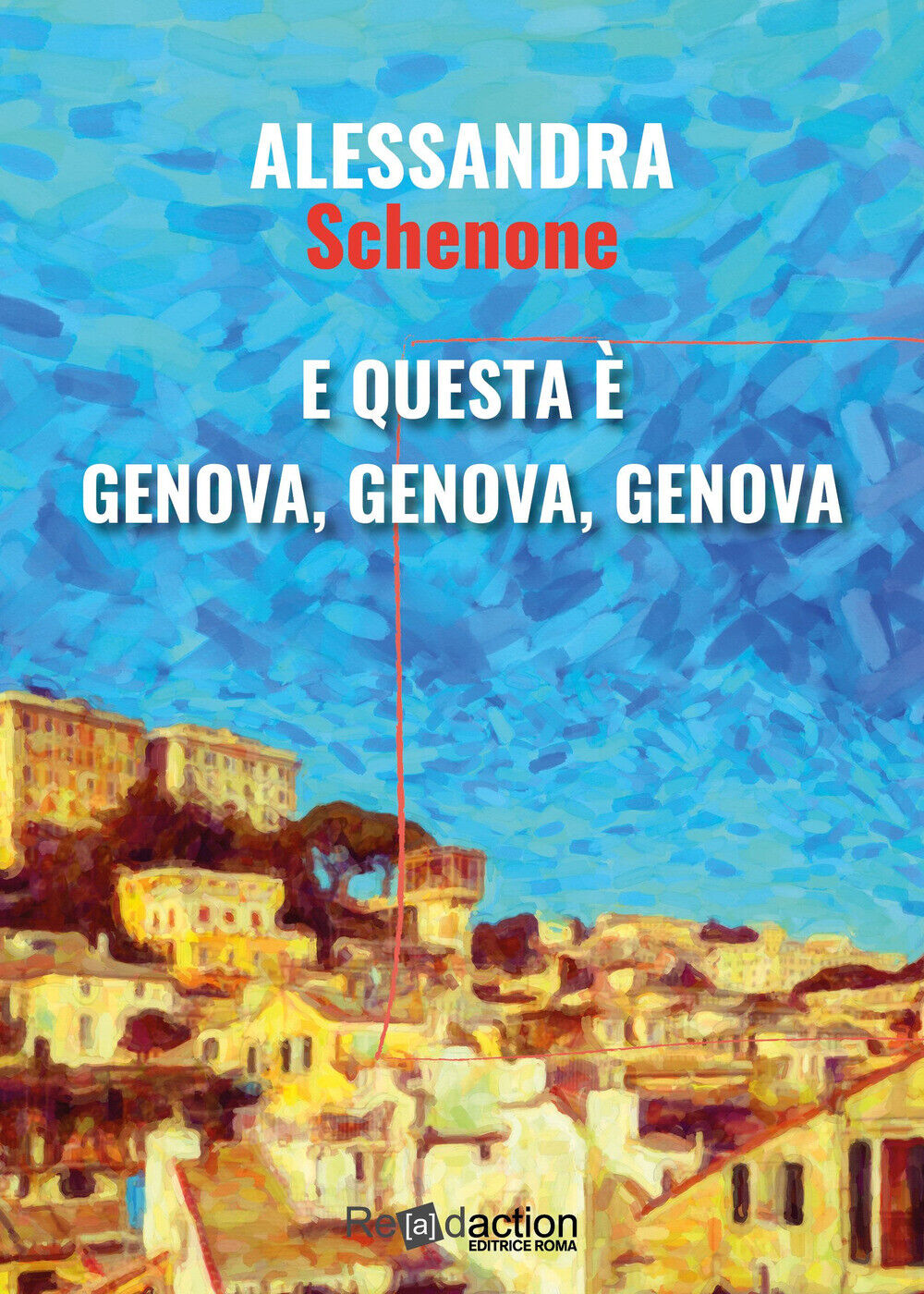 E questa è Genova, Genova, Genova - Schenone Alessandra