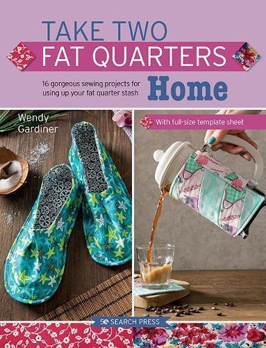 Wendy Gardiner Take Two Fat Quarters: Home (Tascabile) Take Two Fat Quarters