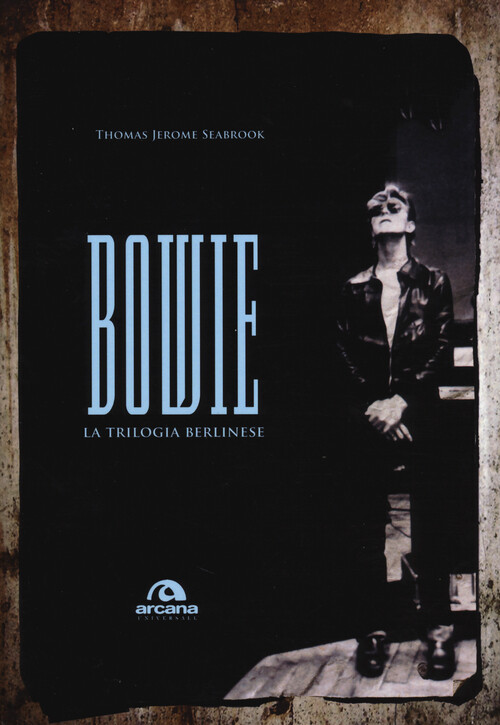 Bowie. La trilogia berlinese - Seabrook Thomas J.