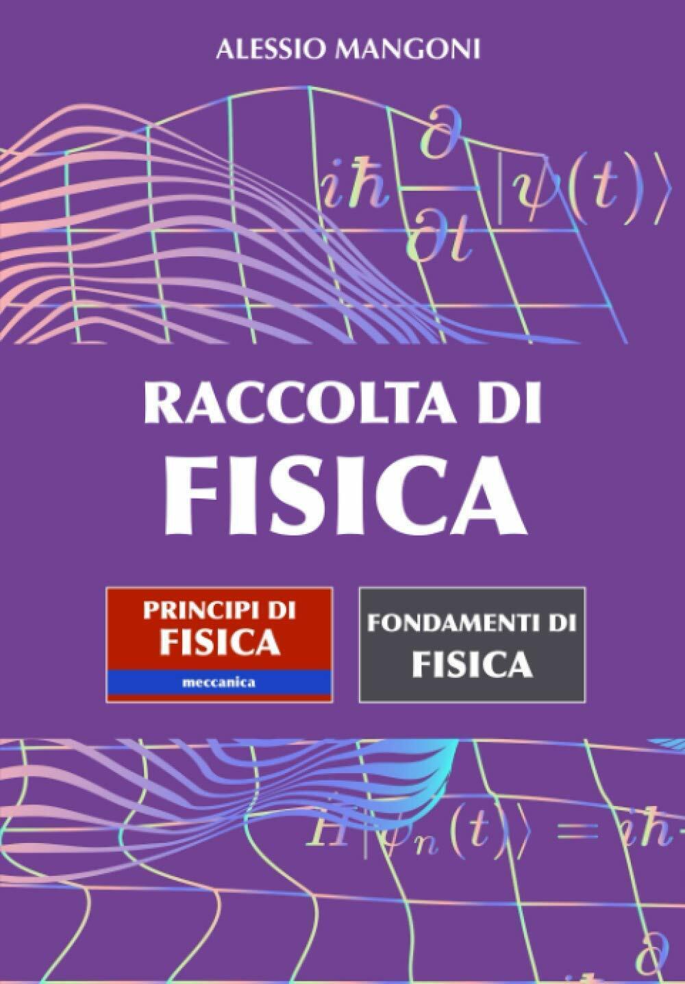 Raccolta di fisica: Principi di fisica meccanica - Fondamenti di fisica di Aless
