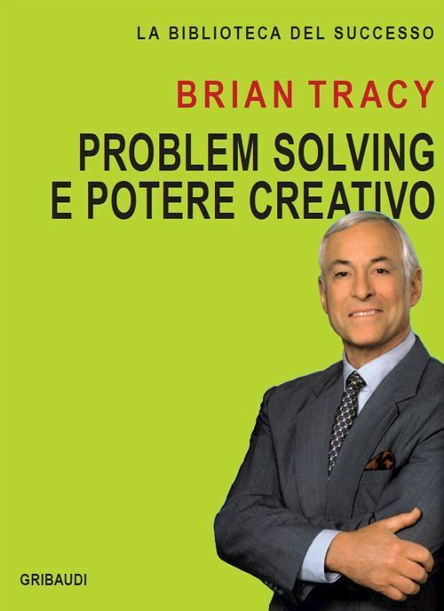 PROBLEM SOLVING E POTERE CREATIVO  - TRACY BRIAN - GRIBAUDI