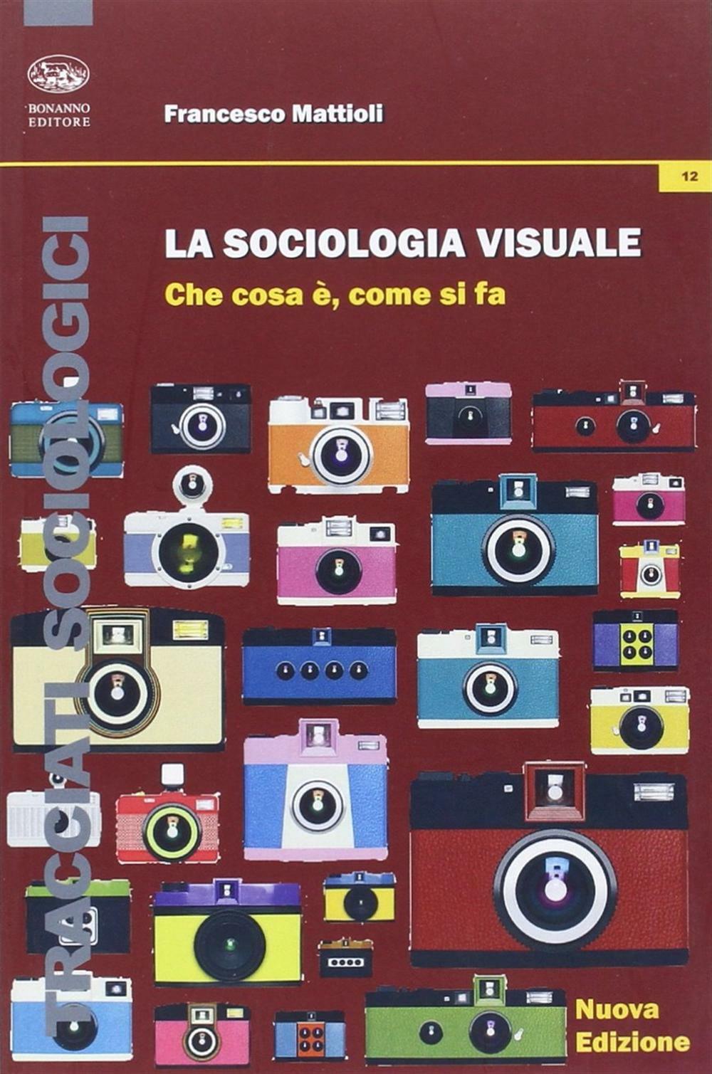 La sociologia visuale. Che cosa è, come si fa - Mattioli Francesco