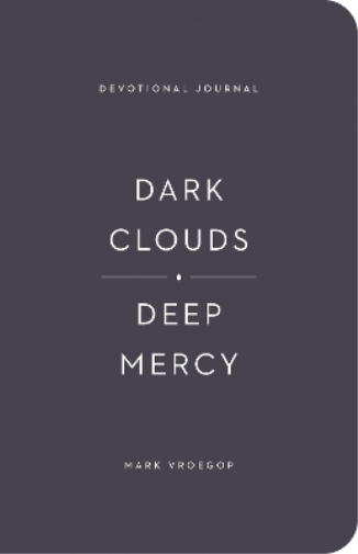 Mark Vroegop Dark Clouds, Deep Mercy Devotional Journal (Tascabile)