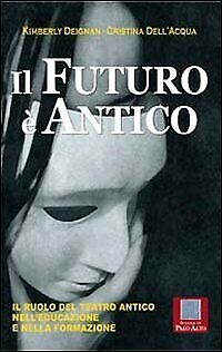 9788886696456 Il futuro è antico. Il ruolo del teatro antico ne...la formazione