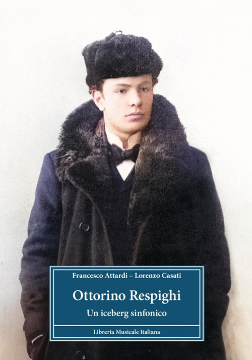 Libri Francesco Attardi / Casati Lorenzo - Ottorino Respighi. Un Iceberg Sinfoni
