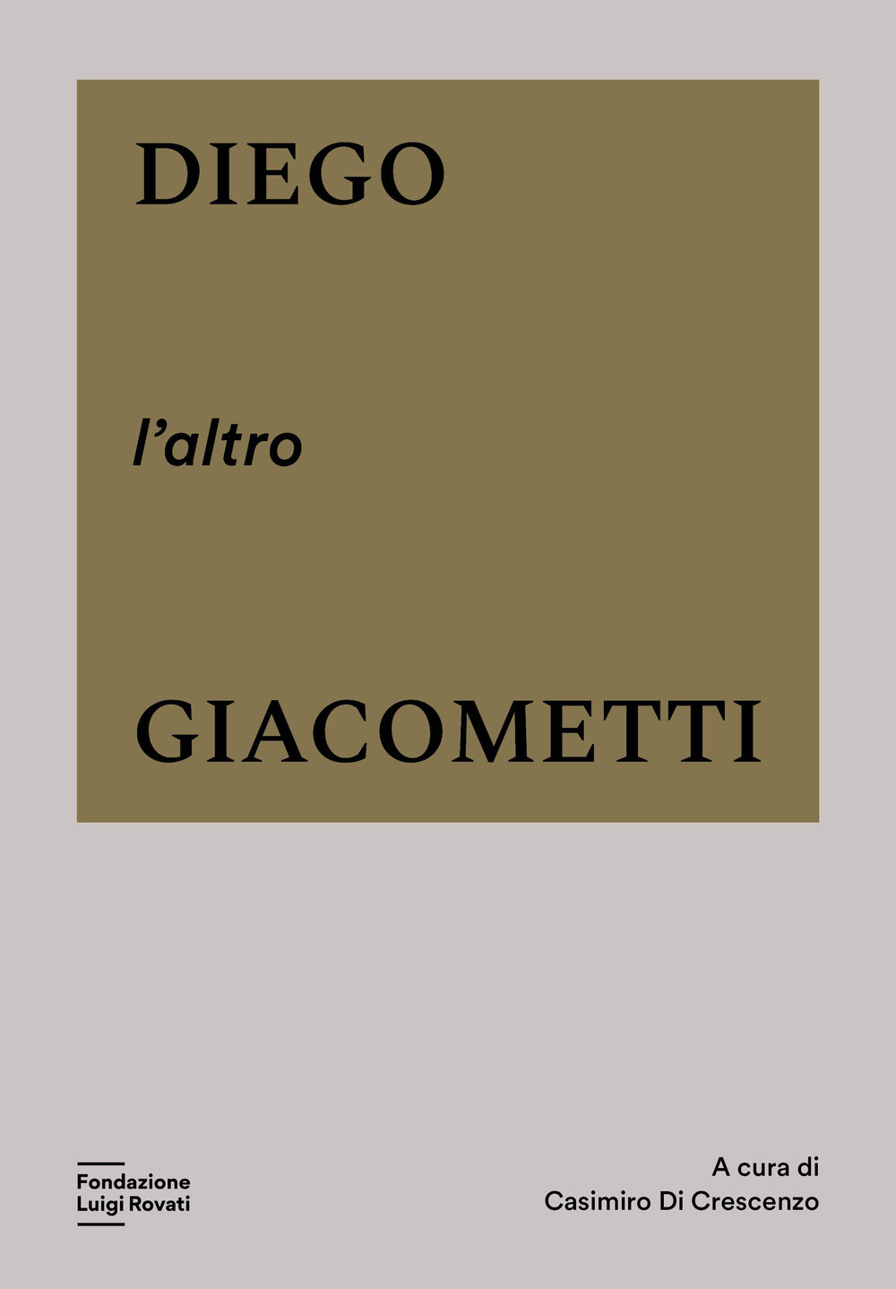 Diego, l'altro Giacometti. Ediz. a colori - Di Domenico C. (cur.)