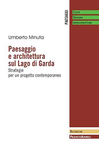 9788891768629 Paesaggio e architettura sul lago di Garda. Strate...contemporaneo