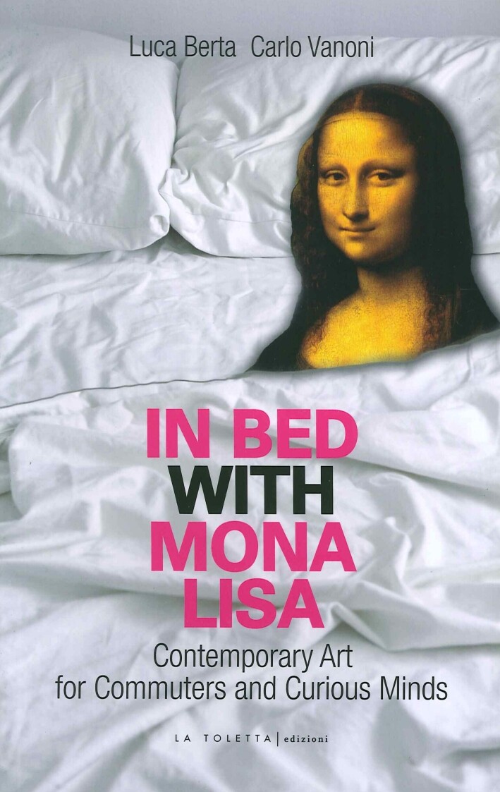 In Bed with Mona Lisa. Contemporary art for commuters and curious minds