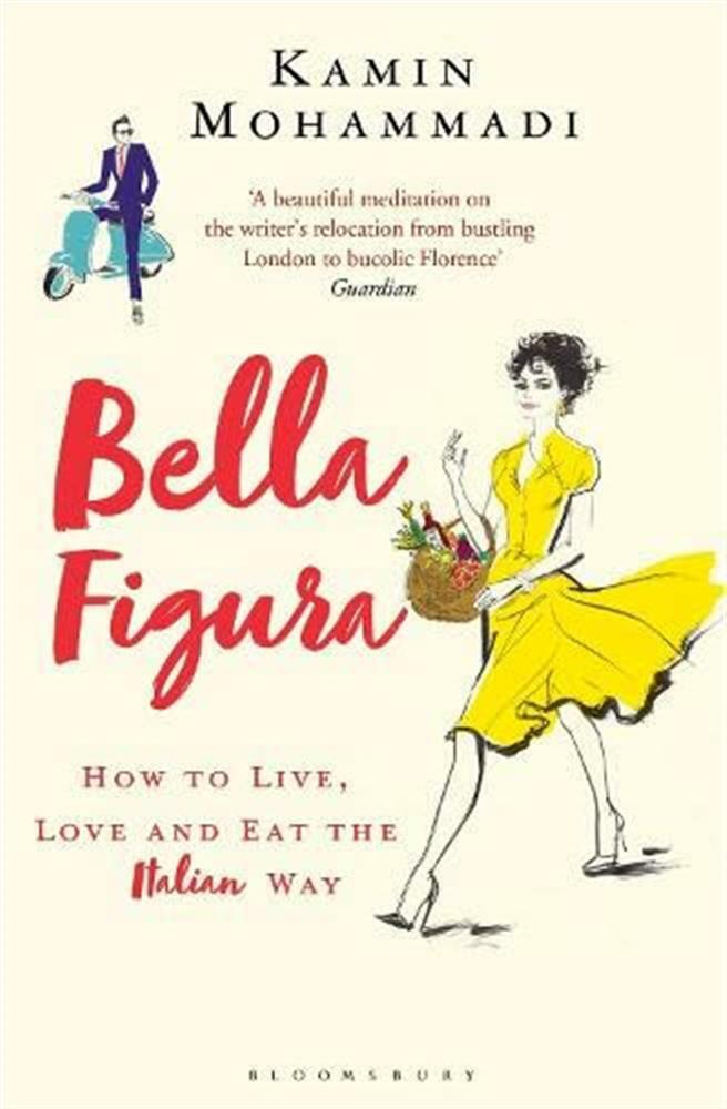 Bella figura: how to live, love and eat the italian way - Mohammadi  Kamin