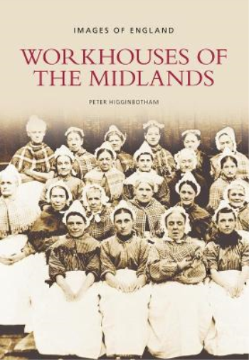 Peter Higginbotham Workhouses of the Midlands (Tascabile)
