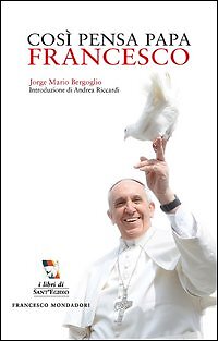 Così pensa papa Francesco - [Francesco Mondadori]