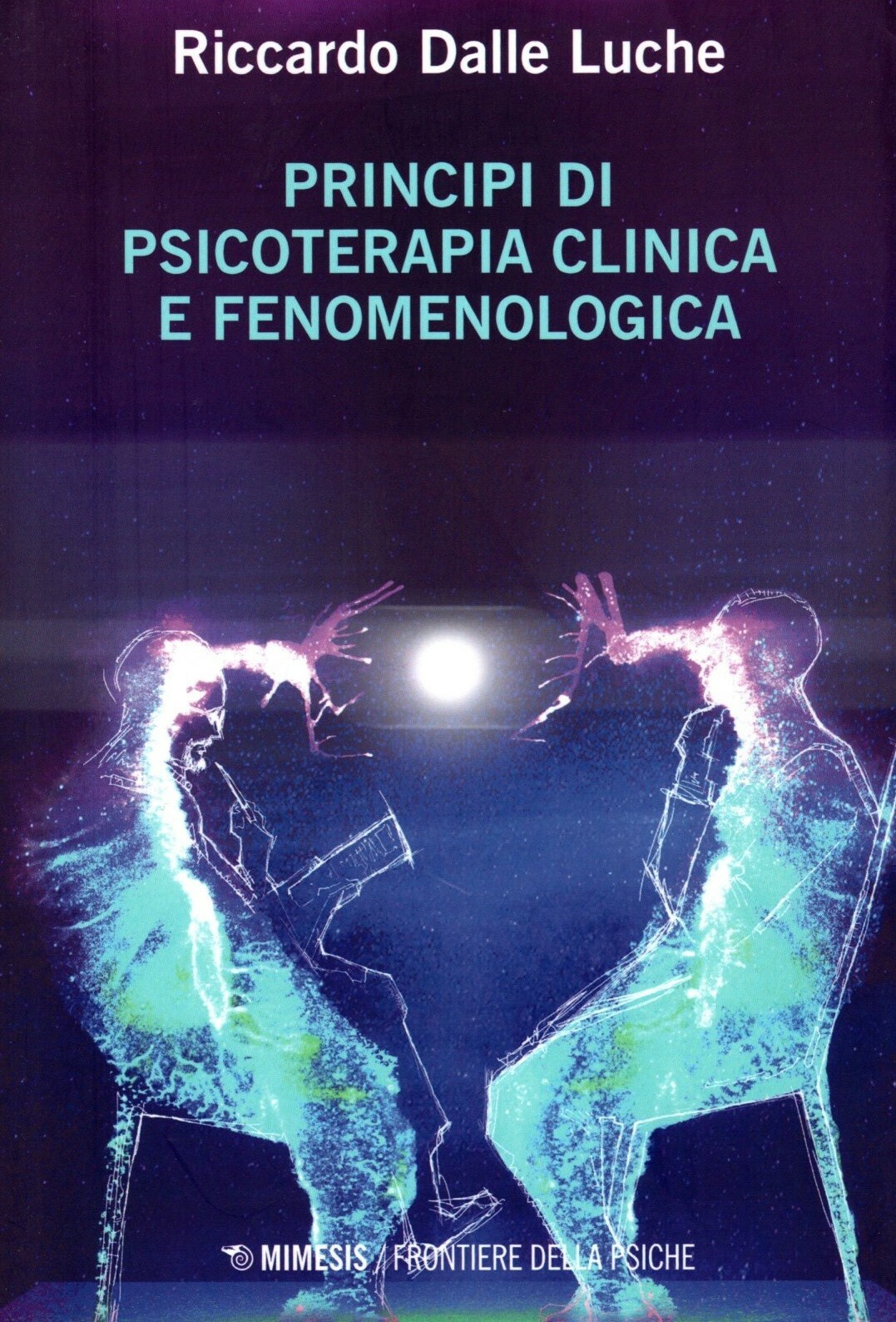 Principi di Psicoterapia Clinica e Fenomenologica Dalle Luche Riccardo - Mimesis