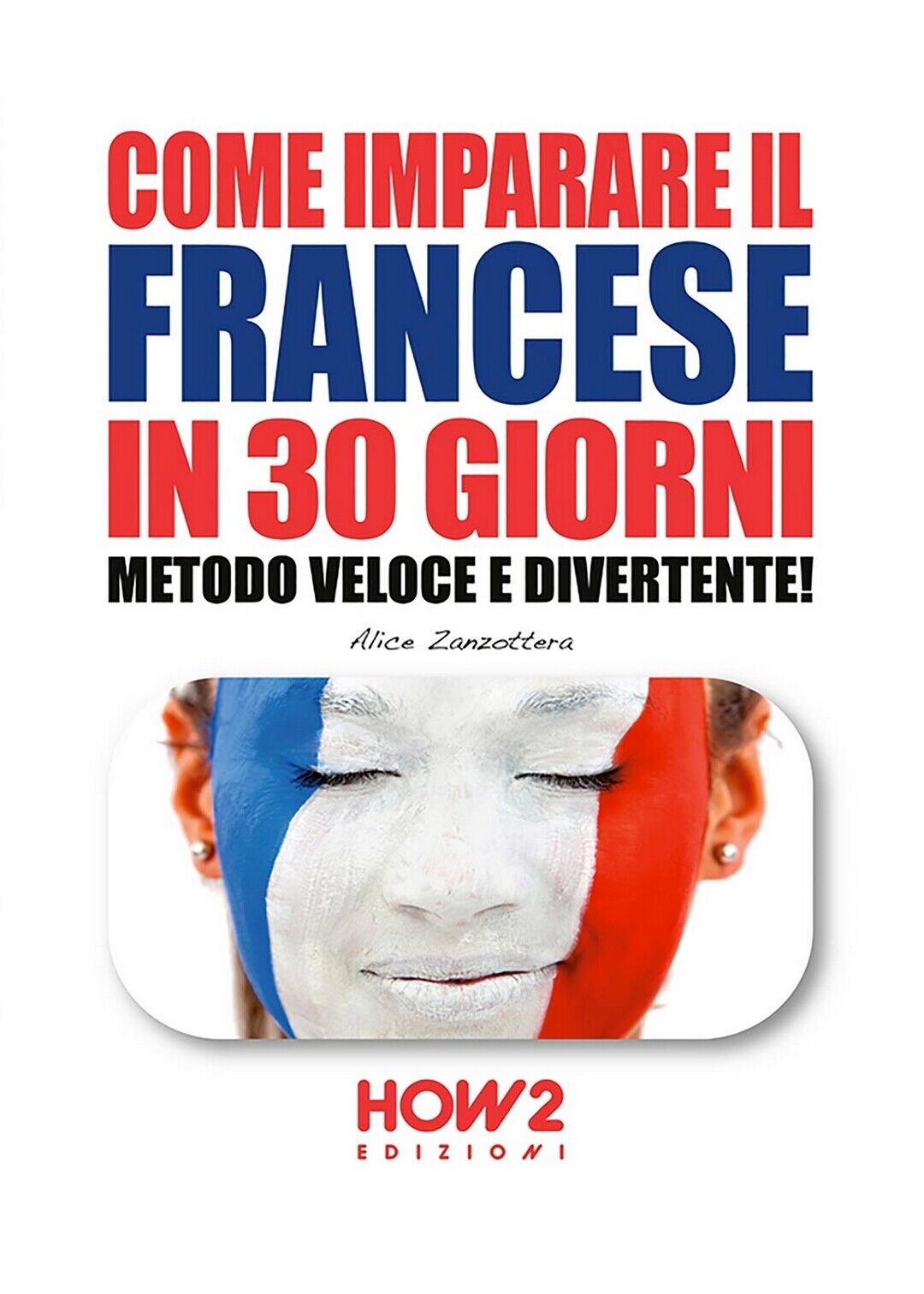 Come imparare il francese in 30 giorni. Metodo veloce e divertente! (Zanzottera)