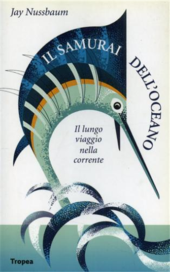 Nussbaum,Jay. - Il Samurai dell'oceano. Lungo viaggio nella corrente.