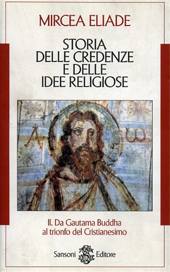 Eliade,Mircea. - Storia delle credenze  e delle idee religiose.Vol.II: Da Gautam