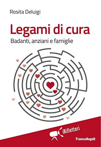 9788891750174 Legami di cura. Badanti, anziani e famiglie - Rosita Deluigi