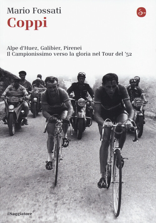 Coppi. Alpe d'Huez, Galibier, Pirenei. Il campionissimo verso la gloria ne...
