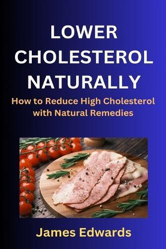 James Edwards Lower Cholesterol Naturally (Tascabile)
