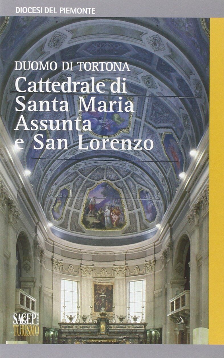 9788863730449 Duomo di Tortona. Cattedrale di Santa Maria Assunta e San Lorenzo